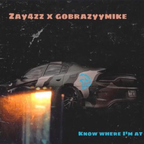 Know Where I'm At ft. Gobrazyymike | Boomplay Music