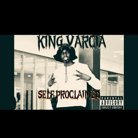 Self Proclaimed ft. King Varcia | Boomplay Music