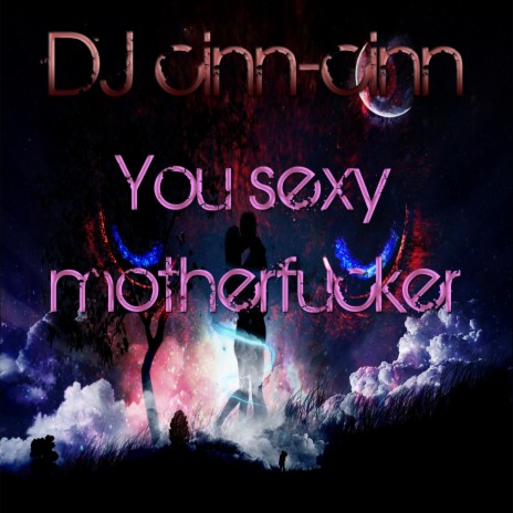 You sexy motherfucker | Boomplay Music