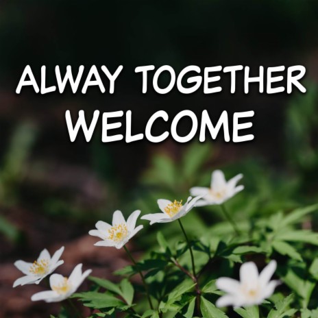 Alway Together Welcome