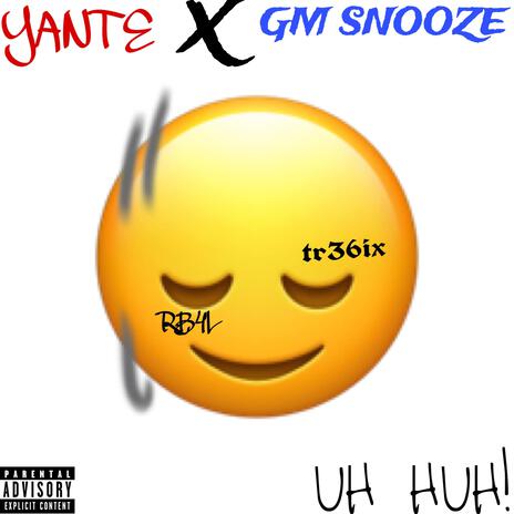 UH HUH! ft. GM Snooze