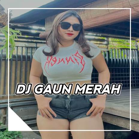 DJ TERPURUK AKU DIDALAM LEMBAH CINTA - GAUN MERAH | Boomplay Music