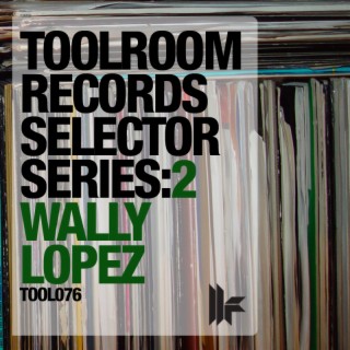 Toolroom Records Selector Series: 2 Wally Lopez