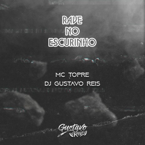 RAVE NO ESCURINHO - BEAT GUSTAVO REIS ft. DJ Gustavo Reis | Boomplay Music