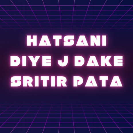 Hatsani Diye J Dake Sritir Pata | Boomplay Music