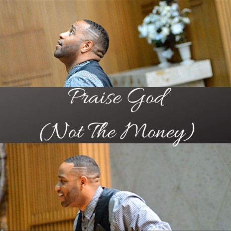 Praise God (Not the Money) | Boomplay Music