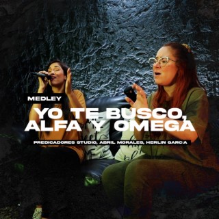 Yo Te Busco, Alfa y Omega (Medley)