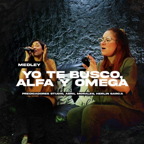 Yo Te Busco, Alfa y Omega (Medley) ft. Herlin García & Abril Morales