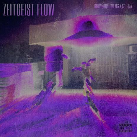 ZEITGEIST FLOW! ft. Sol Jay | Boomplay Music