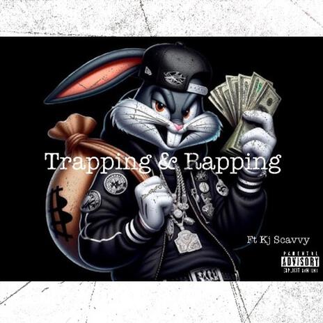 Trapping & Rapping ft. Kj Scavvy | Boomplay Music