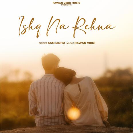 Ishq Na Rehna ft. Pawan Virdi | Boomplay Music