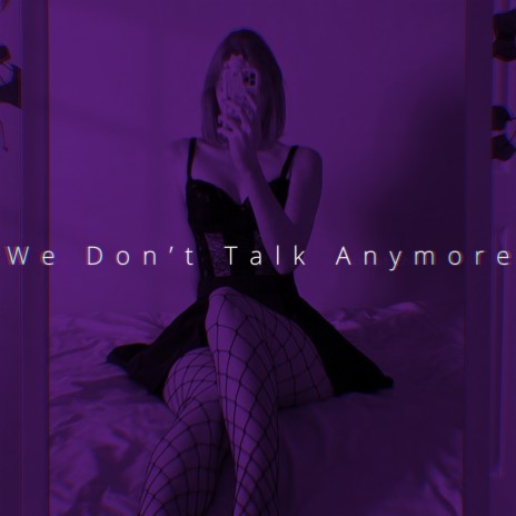 We Don't Talk Anymore (TikTok Remix) | Boomplay Music
