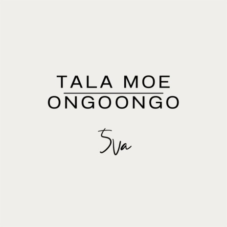 Tala Moe Ongoongo | Boomplay Music