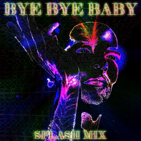 Bye Bye Baby - Splash Mix