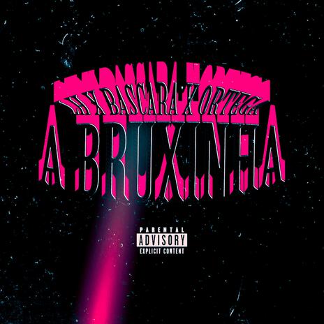 A BRUXINHA ft. BASCARA & ORTEGA | Boomplay Music