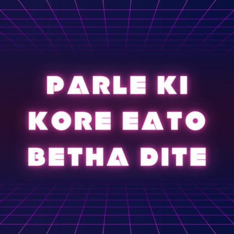 Parle Ki Kore Eato Betha Dite