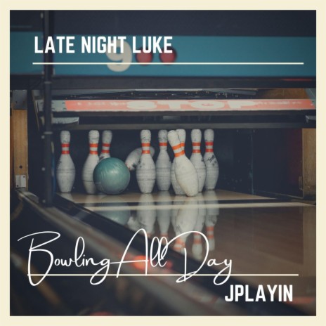 Bowling All Day ft. Jplayin | Boomplay Music