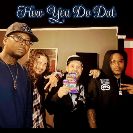 How You Do Dat ft. Smo' Ova, Cuzzn Devv & Z | Boomplay Music