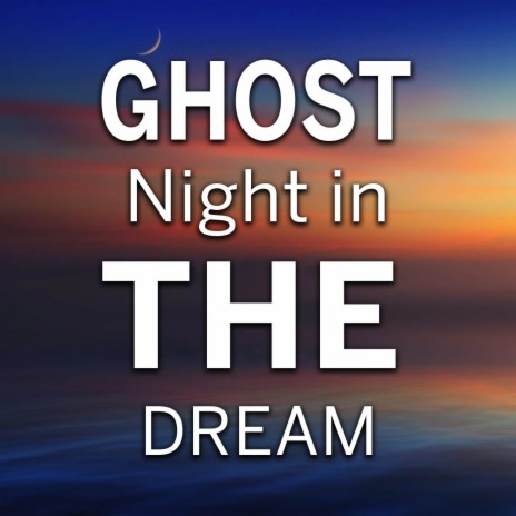 Ghost Night In The Dream | Boomplay Music