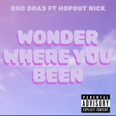 Wonder where you been ft. Hopout nick | Boomplay Music