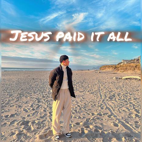 Jesus paid it all | Boomplay Music