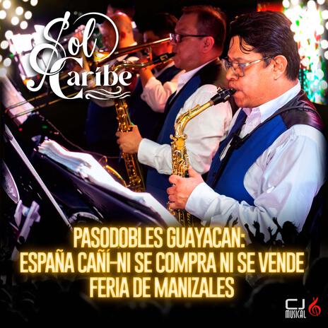 PASODOBLES GUAYACAN: España Cañí-Ni Se Compra Ni Se Vende-Feria De Manizales (En vivo) | Boomplay Music