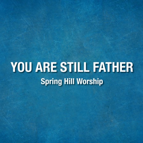 You Are Still Father ft. Tim Fugatt | Boomplay Music