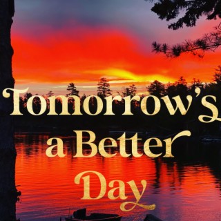 Tomorrow is a Better Day lyrics | Boomplay Music