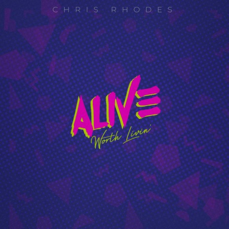 Alive (Worth Livin') | Boomplay Music