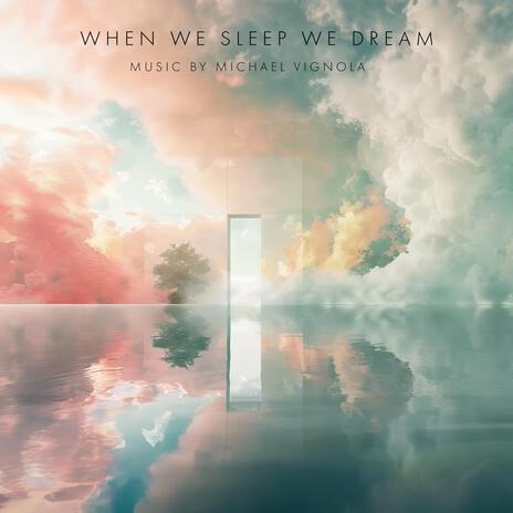 When We Sleep We Dream