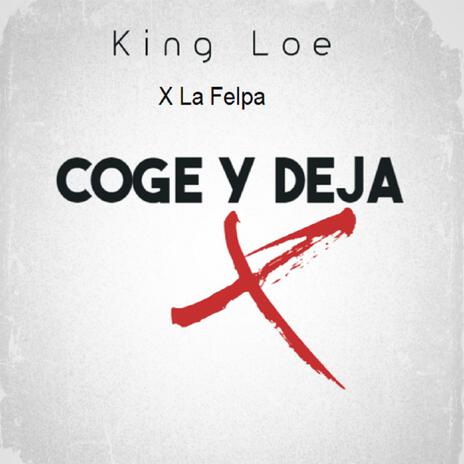 Coge y deja ft. La Felpa | Boomplay Music