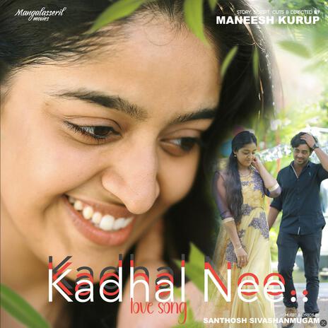 Kadhal Nee anbe, Vellarikkapattanam Tamil love song ft. Santhosh Sivashanmugam | Boomplay Music