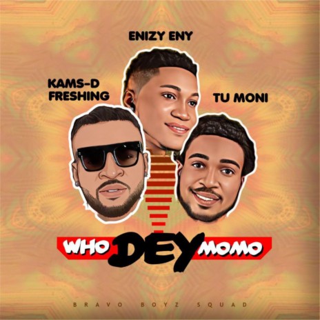 Who Dey Momo ft. Tu Moni & Kams-D Freshing | Boomplay Music
