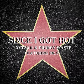 Since I Got Hot ft. prodby.Waste & Dr.V lyrics | Boomplay Music