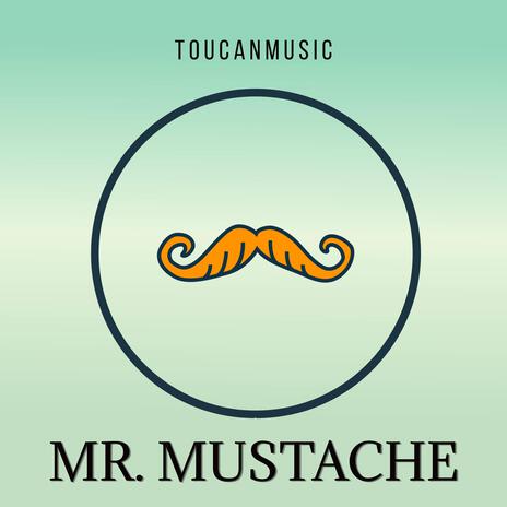 Mr. Mustache | Boomplay Music