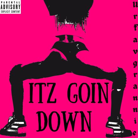 Itz Goin Down | Boomplay Music