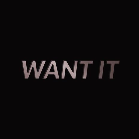 Want It | Boomplay Music