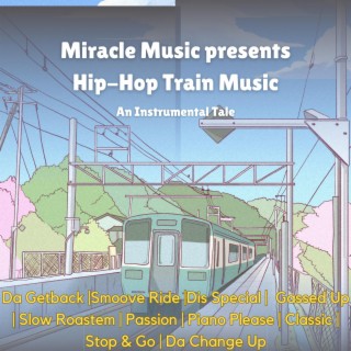 Miracle Music presents Hip-Hop Train Music: An Instrumental Tale