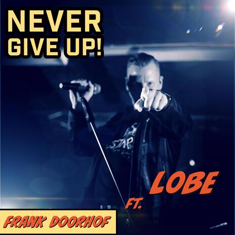 Never give up! ft. lobe | Boomplay Music