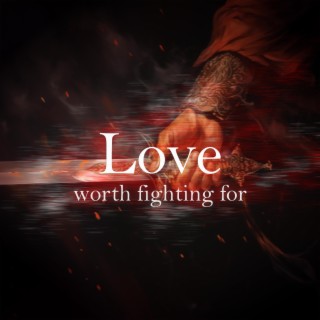 Love Worth Fighting For