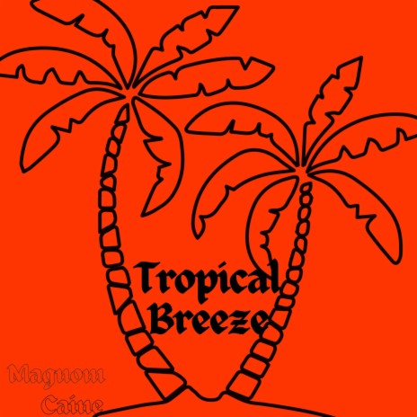 Tropical Breeze ft. Caine | Boomplay Music