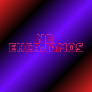 No encajamos