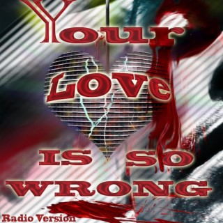 Your Love Is So Wrong - Radio Version