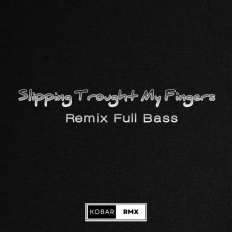 Slipping Trougth My Fingers (Remix Full Bass) | Boomplay Music