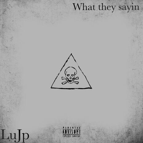 What they sayin | Boomplay Music