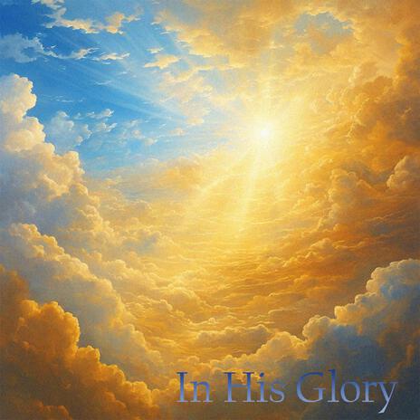 In His Glory | Boomplay Music