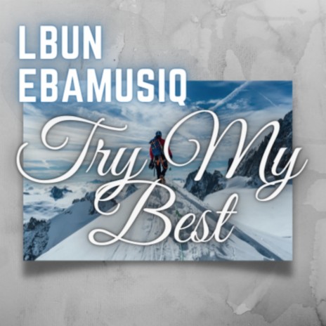 try my best ft. ebamusiq | Boomplay Music