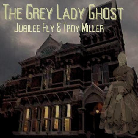 The Grey Lady Ghost ft. Troy Miller | Boomplay Music