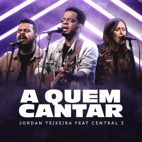 A Quem Cantar (Ao Vivo) ft. Central 3 | Boomplay Music