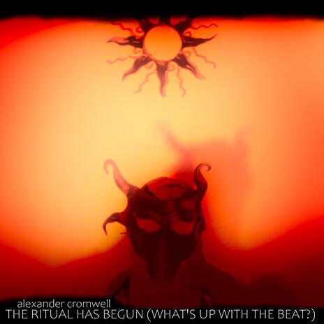 The Ritual Has Begun (What's Up with the Beat?) | Boomplay Music